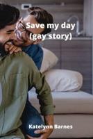 Save My Day (Gay Story)