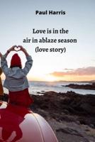 Love Is in the Air in Ablaze Season (Love Story)