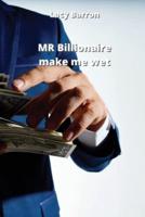 MR Billionaire Make Me Wet