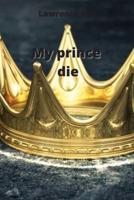 My Prince Die