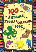 100 Simple Animals for Toddler Coloring Book: Large, Fun & Easy Educational Coloring Pages of Animal for Boys & Girls, Little Kids (age 2-4, 4-6) Preschool and Kindergarten