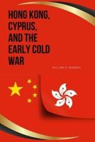 Hong Kong, Cyprus, and the Early Cold War