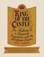 King of the castle: The making of a dynasty: Seagram's and the Bronfman empire