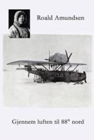 Gjennem luften til 88° Nord: Amundsen - Ellsworths polflygning 1925