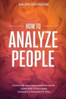 How to Analyze People: System For Analyzing Human Behavior, Learn How to Read Body Language & Personality Types
