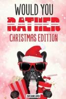 Would You Rather Christmas Edition: A Silly Activity Game Book For Kids, Hilarious Jokes The Whole Family Will Love