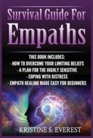 Survival Guide For Empaths: How To Overcome Your Limiting Beliefs, A Plan For The Highly Sensitive, Coping With Destress, Empath Healing Made Easy For Beginners