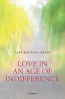 Love in an Age of Indifference: A novel