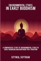 A Comparative Study of Environmental Ethics in Early Buddhism and Northern Thai Tradition
