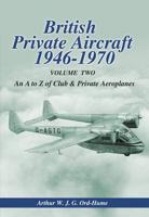 British Private Aircraft. Volume 2 An A to Z of Club and Private Aeroplanes, 1946-70