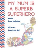 My Mum is a Superb Superhero   : Picture Book for Mother's Day or Birthday for Young and Older Mothers from Kids, Daughter & Son   Unique Gift for New Moms to Be