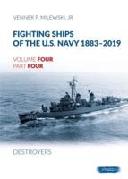 Fighting Ships of the U.S. Navy 1883-2019. Volume 4, Part 4 Destroyers (1943-1944) Fletcher Class