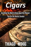 Cigars: Everything You Want to Know about this Pleasure. Tips for the Novice Smoker.