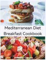 Mediterranean Diet Breakfast Cookbook: 80 Healthy and Delicious Recipes You Can Easily Cook For Breakfast That Will Help You Lose Weight and Feel Healthy