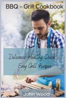 BBQ - Grill Cookbook: Delicious, Healthy, Quick and Easy Grill Recipes