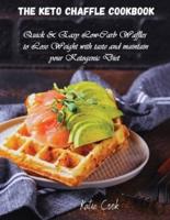 THE KETO CHAFFLE COOKBOOK: Quick and Easy Low-Carb Waffles to Lose Weight with taste and maintain your Ketogenic Diet