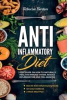 ANTI-INFLAMMATORY DIET: 3 Step Guide on How to Naturally Heal the Immune System, Reduce Inflammation and Feel Amazing. Best 50 Anti-Inflammatory Foods, An Easy Cookbook & 2-Week Meal Plan