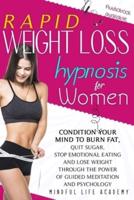 RAPID WEIGHT LOSS HYPNOSIS FOR WOMEN: Condition Your Mind to Burn Fat, Quit Sugar, Stop Emotional Eating and Lose Weight Through The Power of Guided Meditation and Psychology