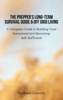 The Prepper's Long-Term Survival Guide and Off Grid Living