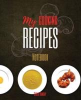 My Cooking Recipes Notebook: The Ultimate Blank CookBook To Write In Your Own Recipes   Collect and Customize Family Recipes In One Stylish Blank Recipe Journal and Organizer