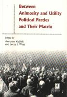 Between Animosity and Utility Political Parties and Their Matrix
