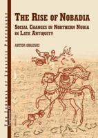 The Rise of Nobadia Social Changes in Northern Nubia in Late Antiquity