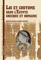Loi Et Coutume Dans l'Égypte Grecque Et Romaine