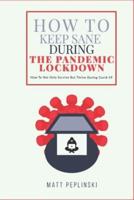 How To Keep Sane During The Pandemic Lockdown