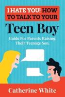 I HATE YOU! HOW TO TALK TO YOUR Teen Boy?