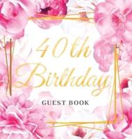 40th Birthday Guest Book: Best Wishes from Family and Friends to Write in, Gold Pink Rose Floral Glossy Hardback