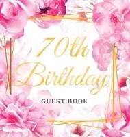 70th Birthday Guest Book: Best Wishes from Family and Friends to Write in, Gold Pink Rose Floral Theme Glossy Hardback