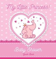 Baby Shower Guest Book: My Little Princess! Elephant Girl, Pink Alternative Theme, Wishes to Baby and Advice for Parents, Guests Sign in Personalized with Address Space, Gift Log, Keepsake Photo Pages