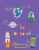 Alien Alphabet Coloring Activity Book for Boys: Coloring Book and ABC Activities for Preschoolers Ages 3-5  Alien Alphabet Handwriting Practice Book  Alphabet and Number  Abc Coloring Book