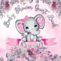 Baby Shower Guest Book: It's a Girl! Elephant & Pink Floral Alternative Theme, Wishes to Baby and Advice for Parents, Guests Sign in Personalized with Address Space, Gift Log, Keepsake Photo Pages