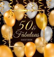 50th Birthday Guest Book: 50 Year Old and Fabulous Party, 1972, Perfect With Black and Gold Decorations & Supplies Adult Bday Party, Funny Idea for Turning 50, Keepsake Gift for Men & Women