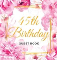 45th Birthday Guest Book: Gold Frame and Letters Pink Roses Floral Watercolor Theme, Best Wishes from Family and Friends to Write in,  Guests Sign in for Party, Gift Log, Hardback