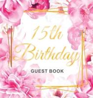 15th Birthday Guest Book: Gold Frame and Letters Pink Roses Floral Watercolor Theme, Best Wishes from Family and Friends to Write in,  Guests Sign in for Party, Gift Log, Hardback