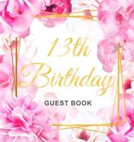 13th Birthday Guest Book: Gold Frame and Letters Pink Roses Floral Watercolor Theme, Best Wishes from Family and Friends to Write in, Guests Sign in for Party, Gift Log, Hardback