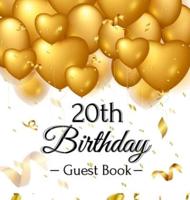 20th Birthday Guest Book: Gold Balloons Hearts Confetti Ribbons Theme,  Best Wishes from Family and Friends to Write in, Guests Sign in for Party, Gift Log, A Lovely Gift Idea, Hardback