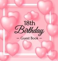 18th Birthday Guest Book: 18 Year Old & Fabulous Party, 2004, Perfect With Adult Bday Party Pink Balloons Decorations & Supplies, Funny Idea for Turning 18, Keepsake Gift for Women and Men