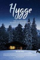 Hygge: The Danish Way To Simpler, Happier Life. Discover Secrets To Managing A Fast Lifestyle And Introduce Unending Happiness To Your Home With Art Of Hygge.
