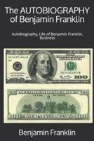 The AUTOBIOGRAPHY of Benjamin Franklin