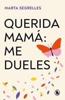 Querida Mamá: Me Dueles / Dear Mom: Our Relationship Hurts Me