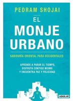 El Monje Urbano: Sabiduria Oriental Para Occidentales / The Urban Monk: Eastern Wisdom and Modern Hacks to Stop Time a Nd Find Success, Happiness, and Peace