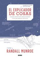 El Explicador De Cosas: Cosas Difíciles Explicadas Con Palabras Fáciles / Thing Explainer: Complicated Stuff in Simple Words