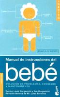 Manual de Instrucciones del Bebe: Solucion de Problemas, Consejos y Mantenenimiento
