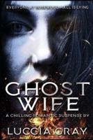 Ghost Wife : A Chilling Romantic Suspense