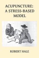 Acupuncture: A Stress-Based Model