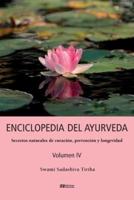 ENCICLOPEDIA DEL AYURVEDA - Volumen IV: Secretos naturales de curación, prevención y longevidad