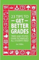 23 Tips to Get Better Grades: Tried and tested exam techniques all students need